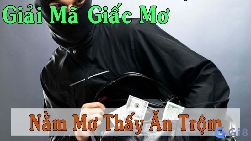 Giải mã việc ngủ mơ thấy ăn trộm Giải mã việc ngủ mơ thấy ăn trộm