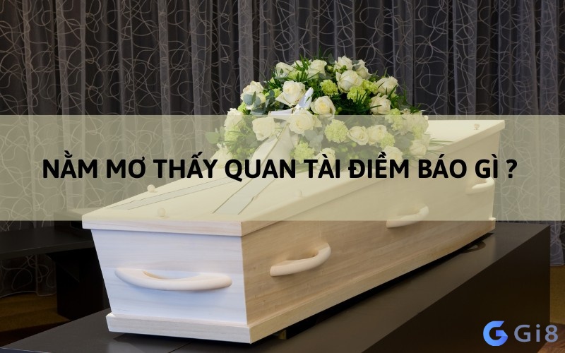 Giấc mơ quan tài vừa mang ý nghĩa tốt vừa mang ý nghĩa xấu Giấc mơ quan tài vừa mang ý nghĩa tốt vừa mang ý nghĩa xấu