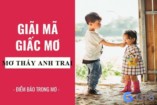 Giải mã điềm báo về giấc mơ khi thấy anh trai Giải mã điềm báo về giấc mơ khi thấy anh trai