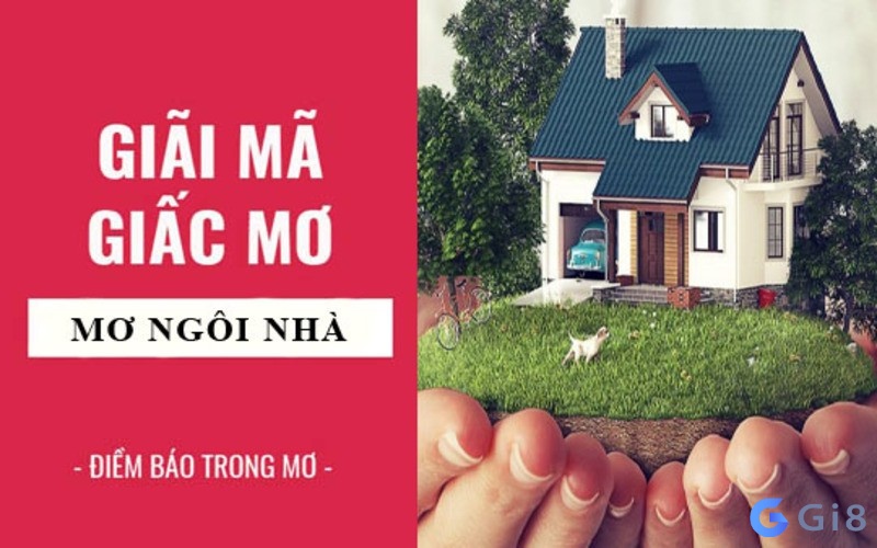 Giải mã ý nghĩa đằng sau giấc mơ về ngôi nhà Giải mã ý nghĩa mơ thấy ngôi nhà