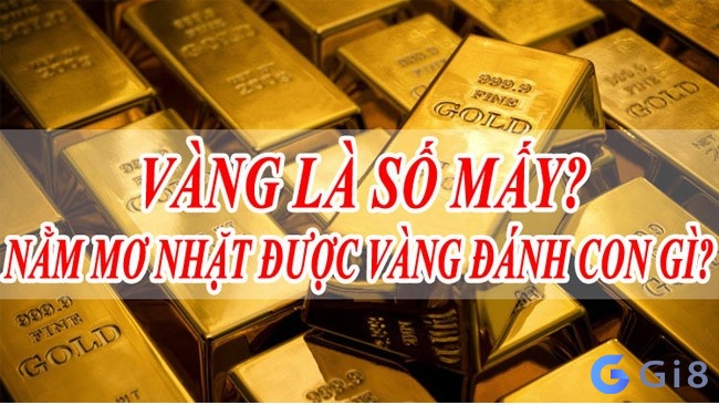 Mơ thấy vàng đánh số mấy nhanh trúng? Mơ thấy vàng đánh số mấy nhanh trúng?