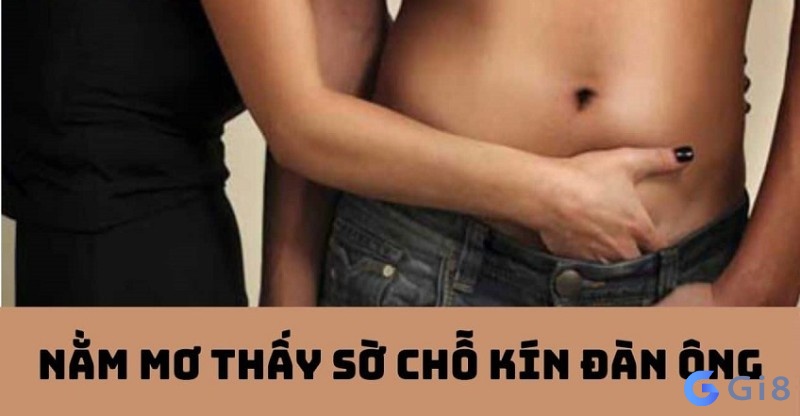 Nằm mơ được sờ của quý của bạn trai Nằm mơ được sờ của quý của bạn trai