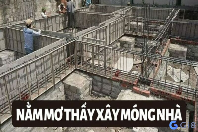 Ý nghĩa và điềm báo của việc nằm mơ thấy xây móng nhà nằm mơ thấy xây móng nhà