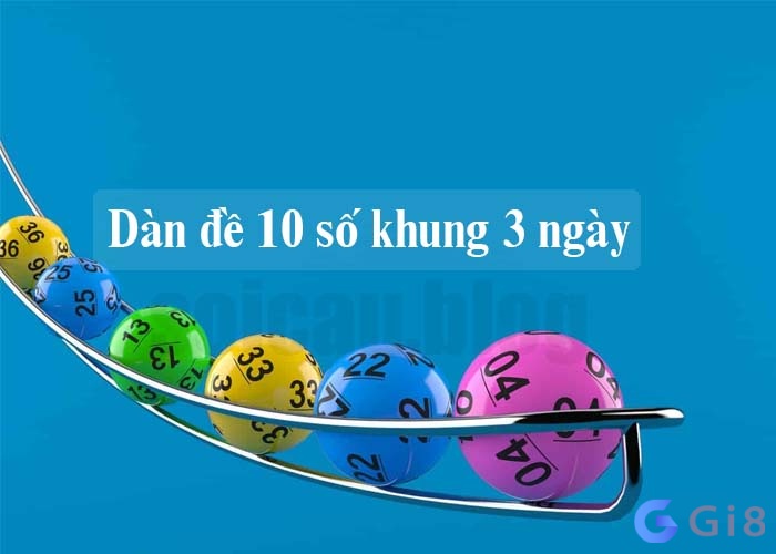 Giới thiệu dàn đề 10 số khung 3 ngày. Dan de10 so khung 3 ngay bất bại