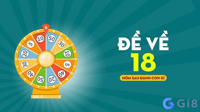 Đề về 18 hôm sau đánh con gì cho chuẩn xác? Đề về 18 hôm sau đánh con gì cho chuẩn xác?