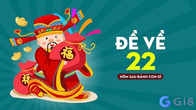 Đề về 22 hôm sau ra con gì chuẩn xác nhất? Đề về 22 hôm sau ra con gì chuẩn xác nhất?