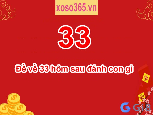 Đề về 33 hôm sau đánh con gì cho chuẩn xác? Đề về 33 hôm sau đánh con gì cho chuẩn xác?