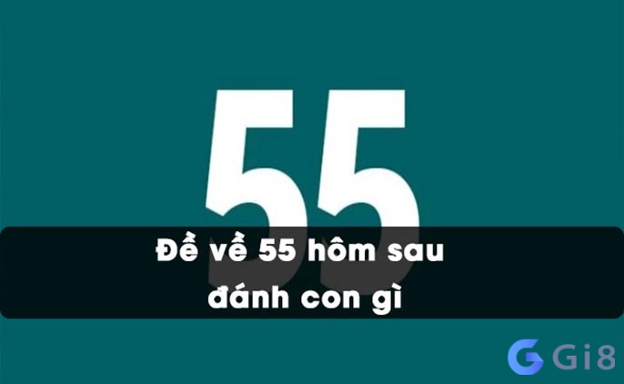 De ve 55 hôm sau nên đánh con gì? De ve 55 hôm sau nên đánh con gì?