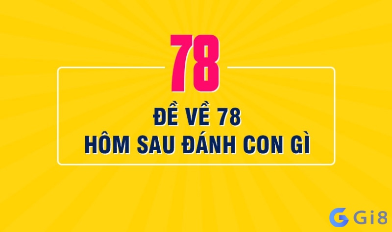 Những ý nghĩa của số 78 chính xác nhất de ve 78 hom sau ve con gi chuẩn nhất