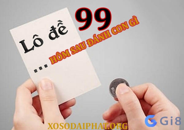 De ve 99 hom sau ra con gi trúng thưởng lớn? De ve 99 hom sau ra con gi trúng thưởng lớn?