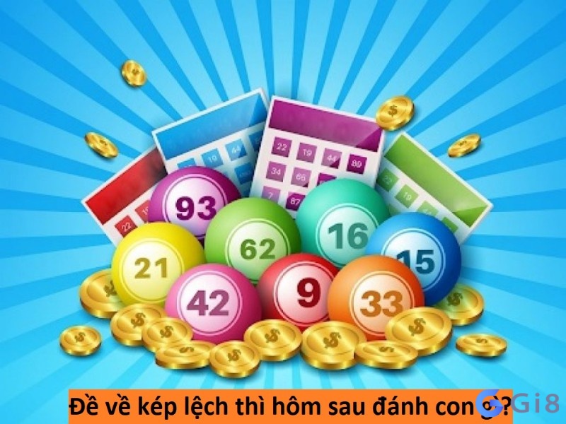 Đề về kép lệch thì hôm sau đánh con gì? Đề về kép lệch thì hôm sau đánh con gì?
