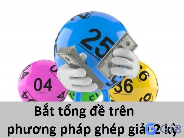 Bắt tổng đề trên phương pháp ghép giải 2 kỳ liên tiếp Bắt tổng đề trên phương pháp ghép giải 2 kỳ liên tiếp