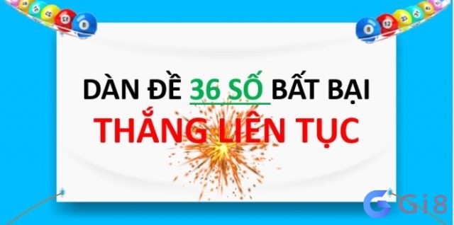 Bạn cần biết về dàn de 36 số bất tử Khái niệm về dàn de 36 số bất tử