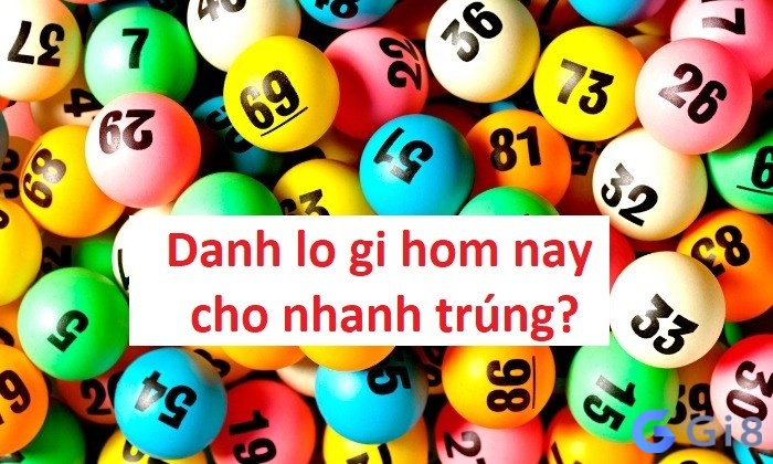 Danh lo gi hom nay cho nhanh trúng? Danh lo gi hom nay cho nhanh trúng?