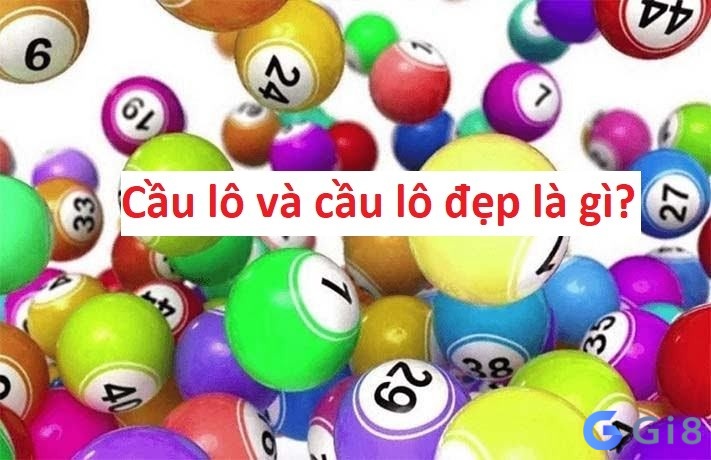 Cầu lô và cầu lô đẹp là gì? Cầu lô và cầu lô đẹp là gì?