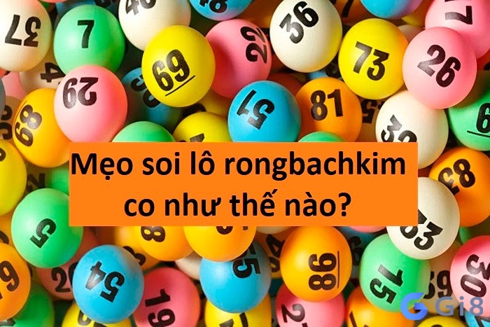 Mẹo soi lô rongbachkim co như thế nào? Mẹo soi lô rongbachkim co như thế nào?