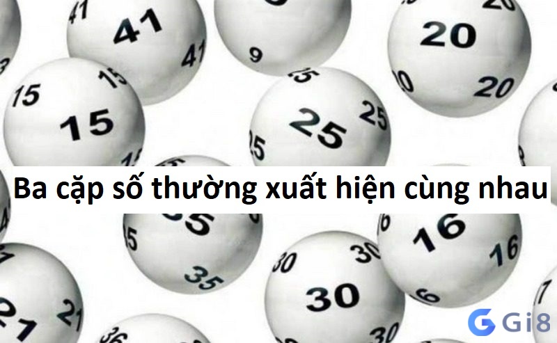 Ba cặp số thường xuất hiện cùng nhau Ba cặp số thường xuất hiện cùng nhau