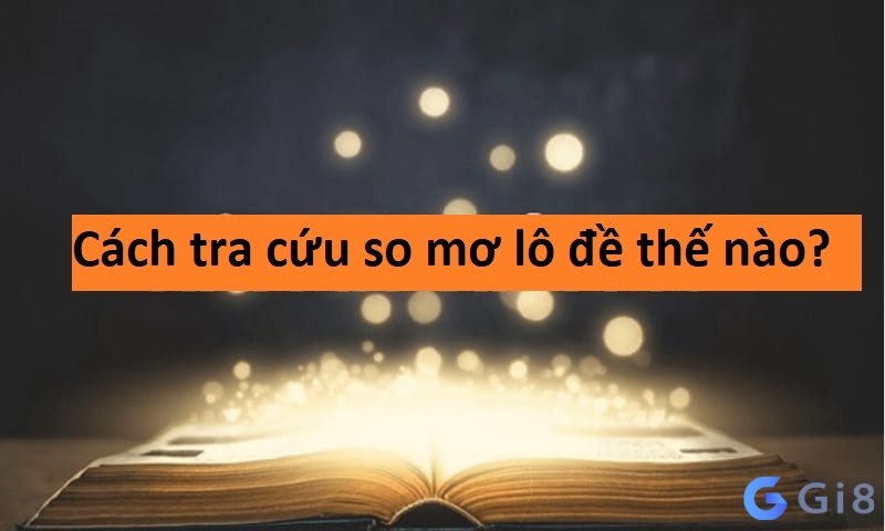 Cách tra cứu so mơ như thế nào? Cách tra cứu so mơ thế nào?