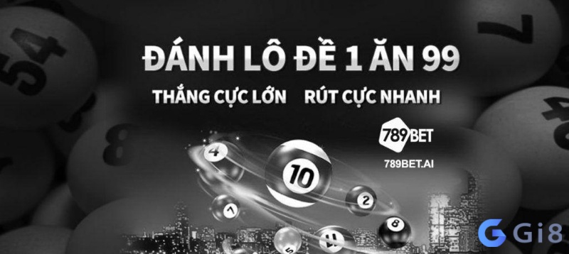 Chơi lô đề 789bet và cơ hội thắng giải 1 ăn 99 Chơi lô đề 789bet và cơ hội thắng giải 1 ăn 99