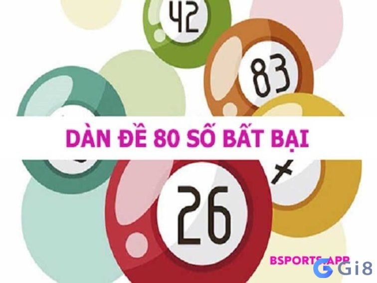 Dàn đề 80 số là dàn đề như thế nào? Dàn đề 80 số là dàn đề như thế nào?