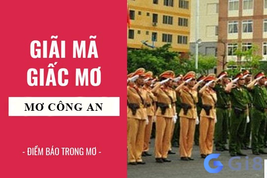 Ngủ mơ thấy công an mang điềm báo gì? Ngủ mơ thấy công an mang điềm báo gì?