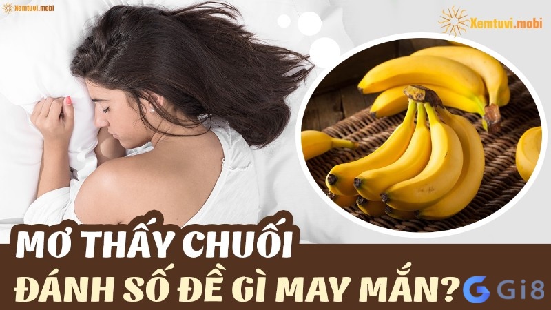 Chiêm bao thấy chuối chín chọn số nào dễ trúng và may mắn? Chiêm bao thấy chuối chín chọn số nào dễ trúng và may mắn?