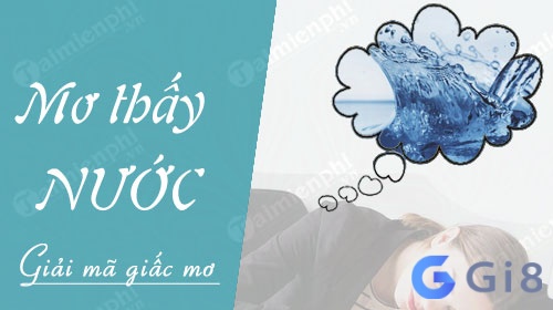 Ý nghĩa của giấc mơ thấy nước Ý nghĩa của giấc mơ thấy nước