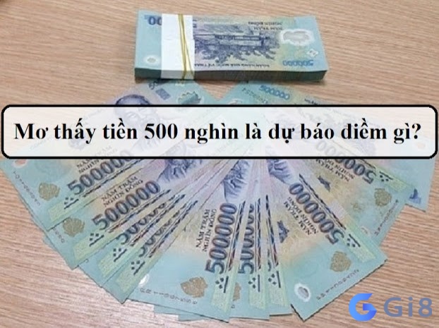 Chiêm bao thấy tiền 500 mang lại những điềm báo gì? Chiêm bao thấy tiền 500 mang lại những điềm báo gì?