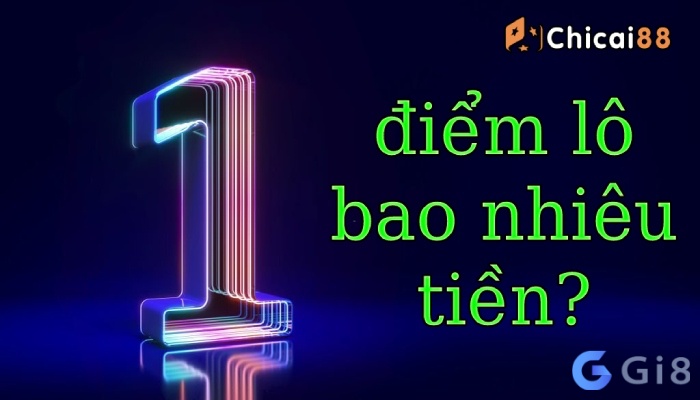 Cùng Gi88 tìm hiểu chi tiết về 1 điểm lô bao tiền nhé Cùng Gi88 tìm hiểu chi tiết về 1 điểm lô bao tiền nhé