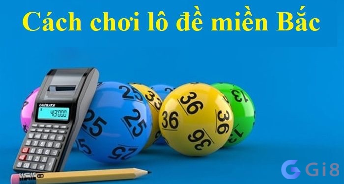 Cùng Gi88 tìm hiểu về Cách đánh lô đề miền Bắc nhé Cùng Gi88 tìm hiểu về Cách đánh lô đề miền Bắc nhé