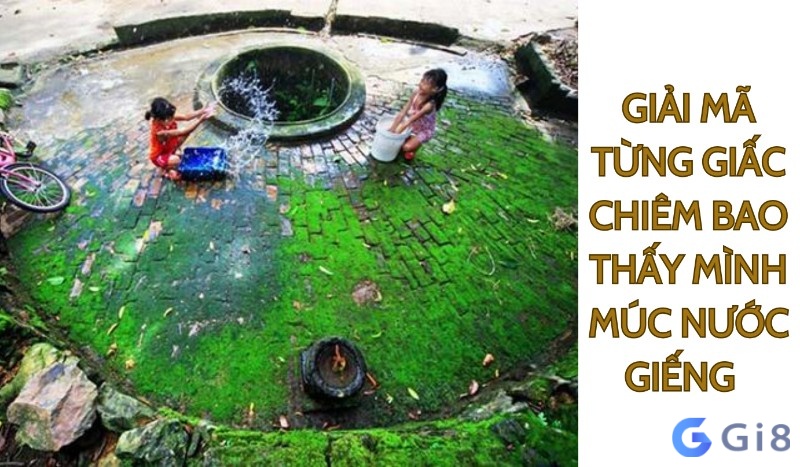 Mỗi giấc mơ thấy mình múc nước giếng khác nhau sẽ có điềm báo khác nhau Mỗi giấc mơ thấy mình múc nước giếng khác nhau sẽ có điềm báo khác nhau
