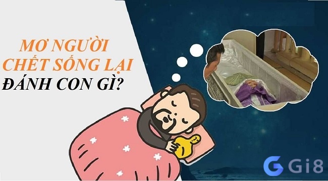 Mơ thấy người chết sống lại tương ứng với một con số may mắn cụ thể Mơ thấy người chết sống lại tương ứng với một con số may mắn cụ thể