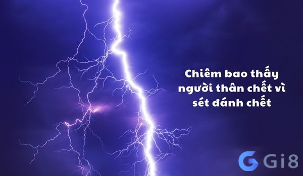 hiêm bao thấy người thân chết vì sét đánh chết là một dấu hiệu tốt. hiêm bao thấy người thân chết vì sét đánh chết là một dấu hiệu tốt.