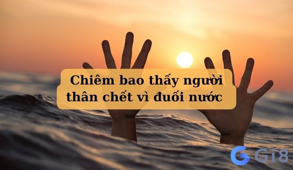 Chiêm bao thấy người thân chết vì đuối nước là một giấc mơ cảnh báo Chiêm bao thấy người thân chết vì đuối nước là một giấc mơ cảnh báo