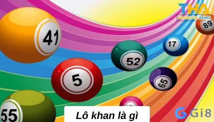 Cùng Gi88 tìm hiểu chi tiết về Lô khan là gì nhé Cùng Gi88 tìm hiểu chi tiết về Lô khan là gì nhé
