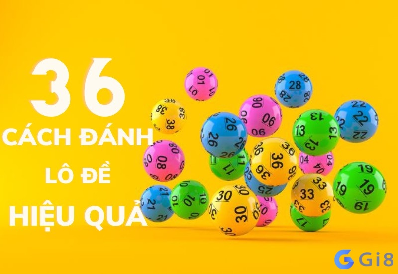Cùng Gi88 tìm hiểu chi tiết về 36 cách đánh lô đề nhé Cùng Gi88 tìm hiểu chi tiết về 36 cách đánh lô đề nhé