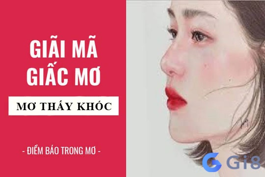 Giấc mơ khóc nức nở được Gi88 giải mã cực kỳ chi tiết Giấc mơ khóc nức nở được Gi88 giải mã cực kỳ chi tiết