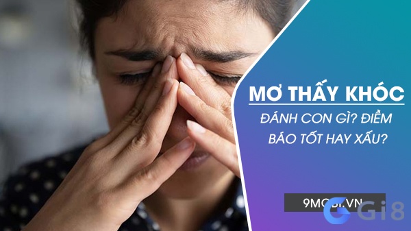 Tìm hiểu ngay giấc mơ thấy mình khóc nức nở đánh con gì nhé Tìm hiểu ngay giấc mơ thấy mình khóc nức nở đánh con gì nhé