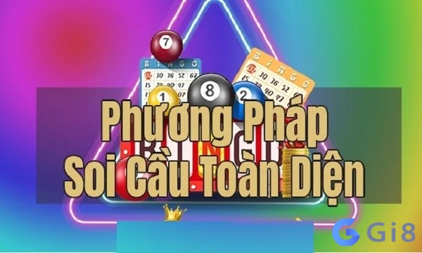 Soi cầu toàn diện có những đặc điểm nổi bật gì? Soi cầu toàn diện có những đặc điểm nổi bật gì?