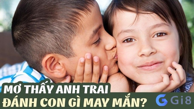 Tham khảo bộ 38+ số đề may mắn từ việc luận giải ý nghĩa giấc chiêm bao thấy anh trai Tham khảo bộ 38+ số đề may mắn từ việc luận giải ý nghĩa giấc chiêm bao thấy anh trai