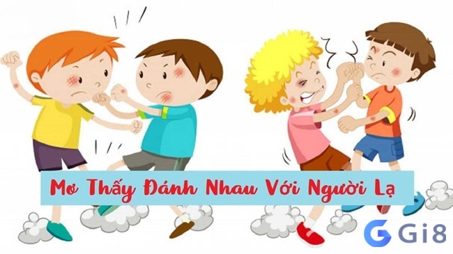 Bạn sẽ gặp nhiều thị phi nếu mộng thấy đánh nhau với người lạ Bạn sẽ gặp nhiều thị phi nếu mộng thấy đánh nhau với người lạ