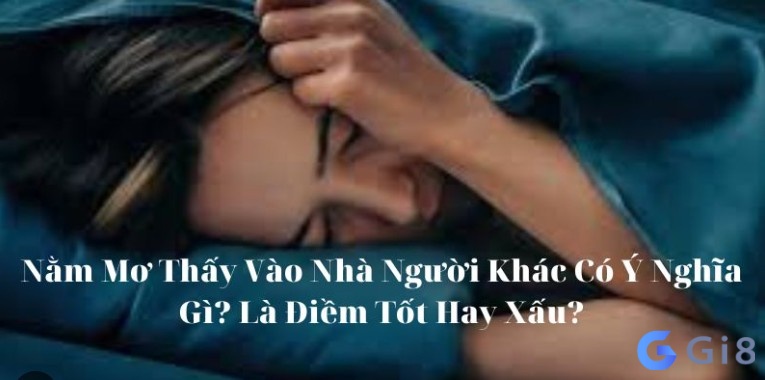 Đề thủ mơ thấy vào nhà người khác là điềm báo gì? Mơ thấy vào nhà người khác là điềm báo gì?