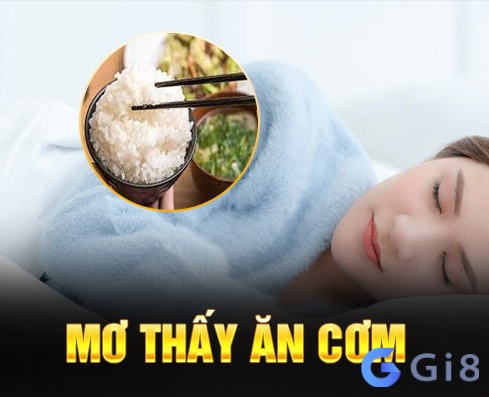 cùng tìm hiểu về những trường hợp nằm mơ ăn cơm thường gặp nhất cùng tìm hiểu về những trường hợp nằm mơ ăn cơm thường gặp nhất