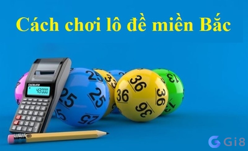 Cách đánh lô miền bắc hiệu quả đơn giản bạn nên biết Cách đánh lô miền bắc hiệu quả đơn giản bạn nên biết
