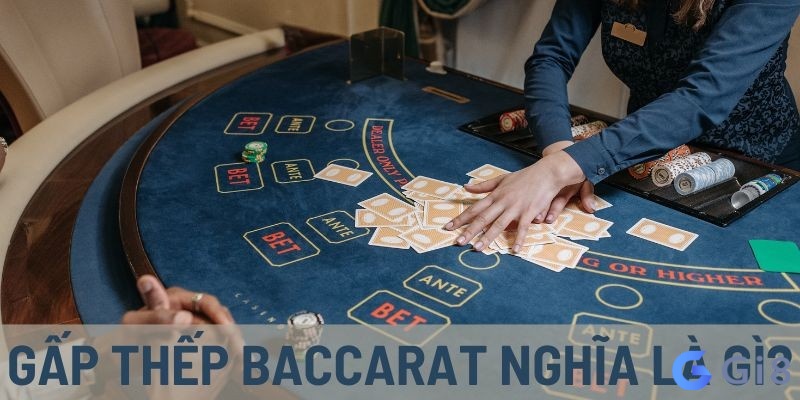 Gấp thếp Baccarat là gì? Gấp thếp Baccarat là gì?